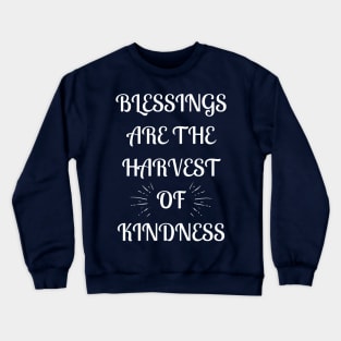 Blessings Are the Harvest of  Kindness Crewneck Sweatshirt